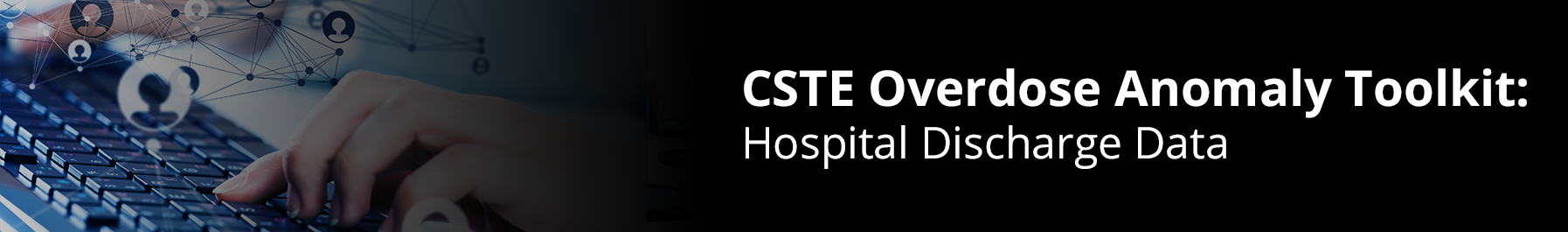 CSTE Overdose Anomaly Toolkit: Hospital Discharge Data
