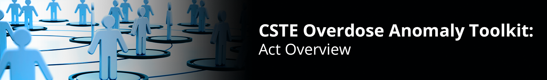 CSTE Overdose Anomaly Toolkit: Act Overview