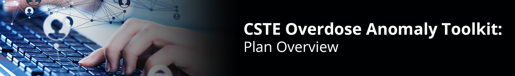 CSTE Overdose Anomaly Toolkit: Plan Overview