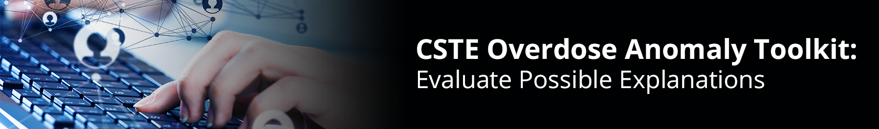 CSTE Overdose Anomaly Toolkit: Evaluate Possible Explanations