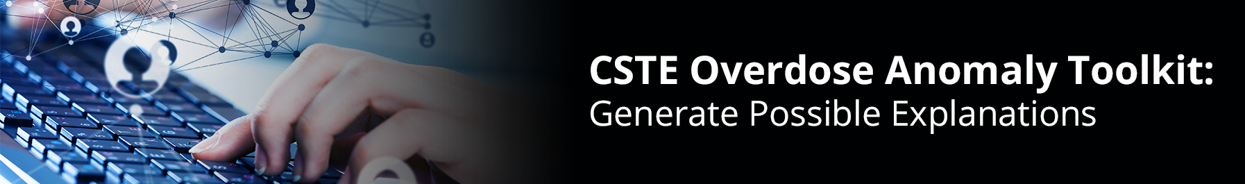 CSTE Overdose Anomaly Toolkit: Generate Possible Explanations
